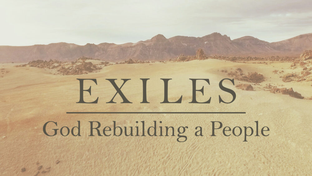 Exiles: God Rebuilding a People 2022